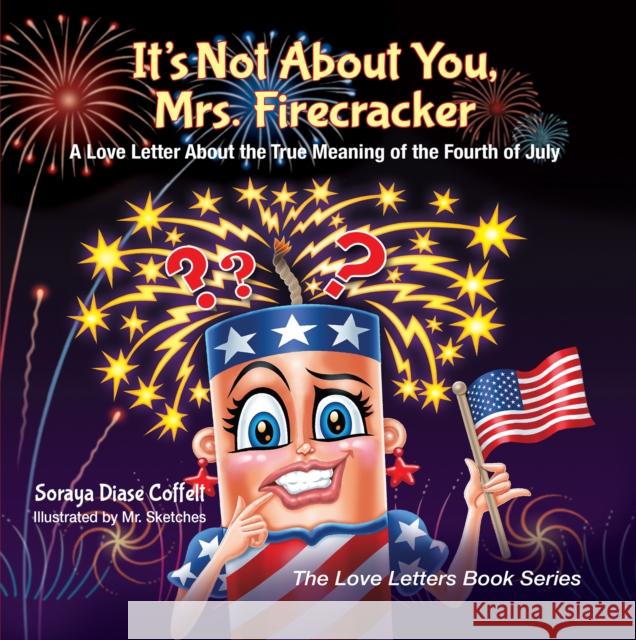 It's Not about You, Mrs. Firecracker: A Love Letter about the True Meaning of the Fourth of July Soraya Diase Coffelt Sketches 9781683503293 Morgan James Kids - książka