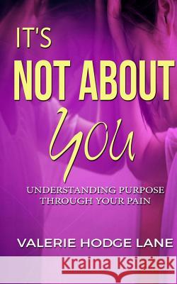 It's Not About You: Understanding Purpose Through Your Pain Lane, Valerie H. 9780692156629 Kingdom Builders Publications - książka