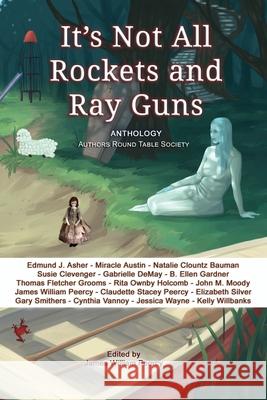 It's Not All Rockets and Ray Guns Miracle Austin Natalie Clountz Bauman Susie Clevenger 9781937491055 Cwebcom Publishing - książka