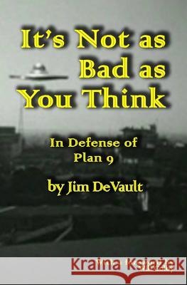 It's Not as Bad as You Think: In Defense of Plan 9 Jim DeVault 9781466278875 Createspace - książka
