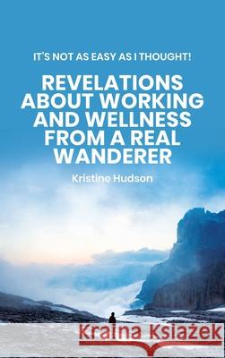 It's Not As Easy As I Thought! Revelations About Working and Wellness from a Real Wanderer Kristine Hudson 9781953714305 Natalia Stepanova - książka