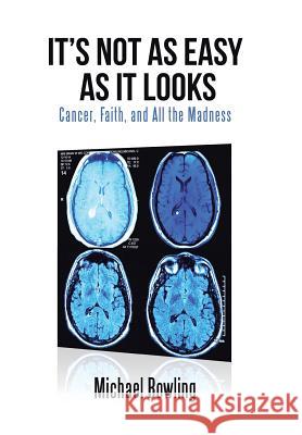 It's Not as Easy as It Looks: Cancer, Faith, and All the Madness Michael Bowling 9781512792362 WestBow Press - książka