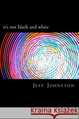 it's not black and white Johnston, Jeff 9781514674130 Createspace - książka
