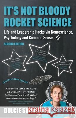 It's Not Bloody Rocket Science: Life and Leadership Hacks via Neuroscience, Psychology and Common Sense - Second Edition: Life and Leadership Hacks vi Dulcie Swanston 9781916085343 Top Right Thinking - książka