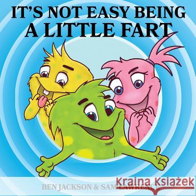 It's Not Easy Being A Little Fart Ben Jackson, Sam Lawrence, Danko Herrera 9781988656229 Indie Publishing Group - książka