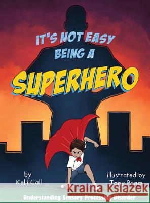 It's Not Easy Being a Superhero Kelli Call Tony Pham 9781949598032 Pink Umbrella Books LLC - książka