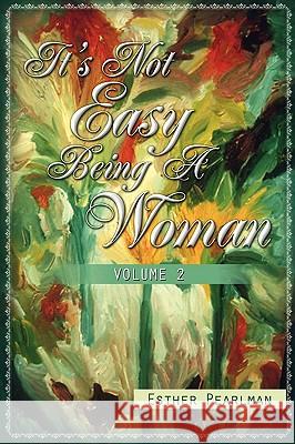 It's Not Easy Being a Woman Esther Pearlman 9781450095624 Xlibris - książka