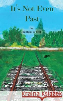 It's Not Even Past William Hill 9781951300333 Liberation's Publishing LLC - książka