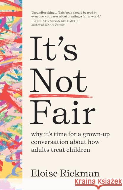 It’s Not Fair: why it’s time for a grown-up conversation about how adults treat children Eloise Rickman 9781911617174 Scribe Publications - książka