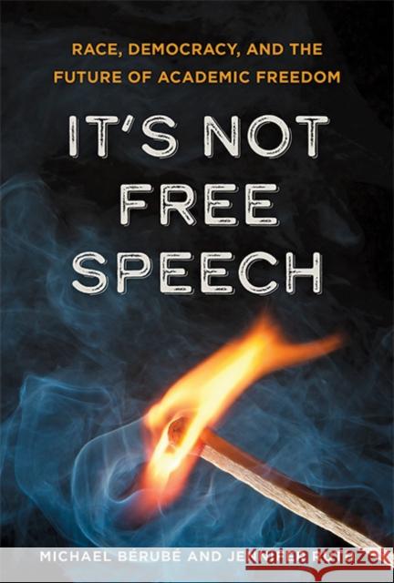 It's Not Free Speech: Race, Democracy, and the Future of Academic Freedom B Jennifer Ruth 9781421443874 Johns Hopkins University Press - książka