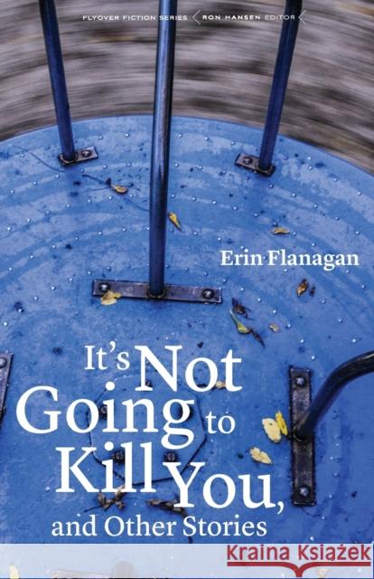 It's Not Going to Kill You, and Other Stories Erin Flanagan 9780803246294 Bison Books - książka