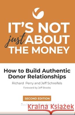 It's Not Just About the Money: Second Edition: How to Build Authentic Donor Relationships Jeff Schreifels Richard Perry Veritus Group 9781679890406 Independently Published - książka
