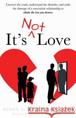 It's Not Love: Uncover the Truth, Understand the Disorder and Undo the Damage of a Narcissistic Relationship to Obtain the Love You D Stephanie L. Bolton 9781640855014 Author Academy Elite - książka