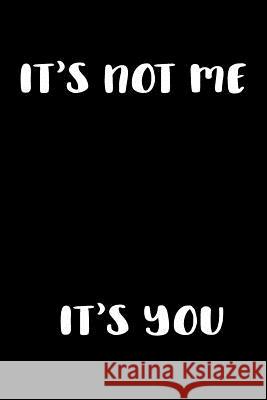 It's Not Me It's You: Graph Paper Notebook, 6x9 Inch, 120 pages Humor at Work 9781072972068 Independently Published - książka