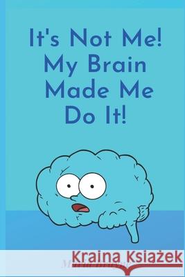 It's Not Me My Brain Made Me Do It Maria Brayne 9781093791990 Independently Published - książka