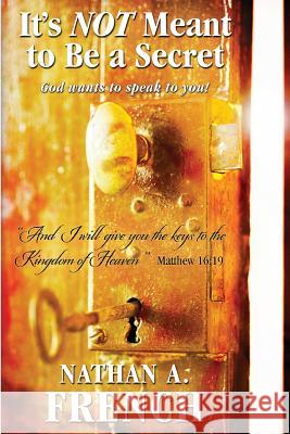 It's Not Meant To Be A Secret: God Wants To Speak To You French, Nathan Andrew 9781481867092 Createspace - książka