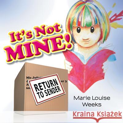 It's Not Mine! Marie Louise Weeks 9781504935418 Authorhouse - książka