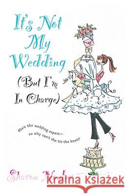 It's Not My Wedding (But I'm in Charge) Naylor, Sharon 9780758214379 Kensington Publishing Corporation - książka