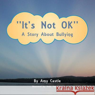 ''It's Not Ok'': A Story about Bullying Amy Castle 9781493125241 Xlibris Corporation - książka