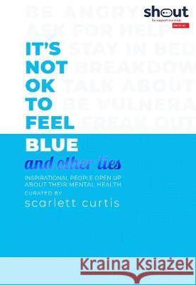 It's Not OK to Feel Blue (and other lies) Scarlett Curtis 9780241410882 Penguin Books Ltd - książka