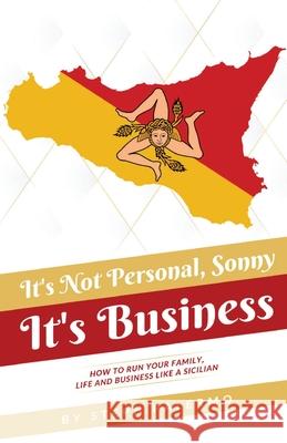 It's Not Personal, Sonny. It's Business: How to run your family, life and business like a Sicilian Steph Palermo 9781662900730 Gatekeeper Press - książka