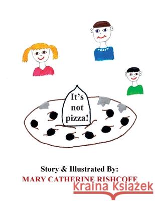 It's not pizza! Mary Catherine Rishcoff 9781639500819 Writers Apex - książka