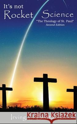 It's Not Rocket Science: The Theology of Saint Paul The Apostle Irving L Brittle, Jr 9781951961275 Pen House LLC - książka