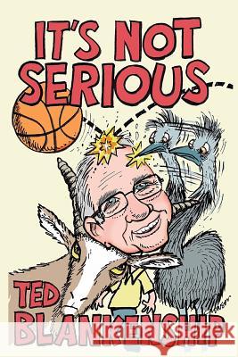 It's Not Serious Ted Blankenship Richard Crowson 9781979818513 Createspace Independent Publishing Platform - książka