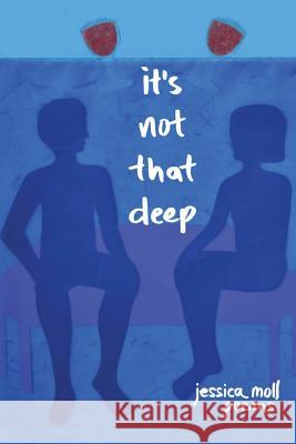 It's Not That Deep: Poems Jessica Moll Shira Richman 9780999273807 Steep Sea Press - książka