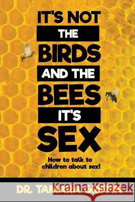 It's Not The Birds And The Bees, It's Sex!: How To Talk To Children About Sex Ollie, Quan 9781535177764 Createspace Independent Publishing Platform - książka