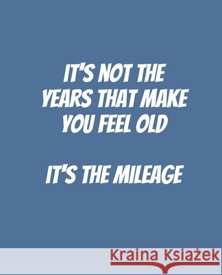 It's Not The Years That Make You Feel Old It's The Mileage: Funny Gift for a 50 Year Old Man or Woman Campanella D. Price 9781694137036 Independently Published - książka