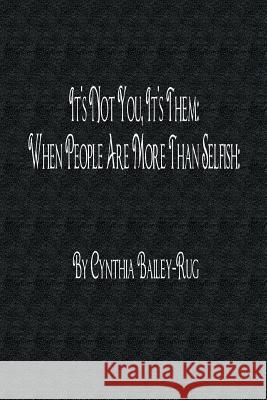 It's Not You, it's Them: When People are More Than Selfish Mrs. Cynthia Bailey-Rug 9781365313059 Lulu.com - książka