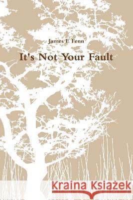 It's Not Your Fault James E. Fenn 9781312823815 Lulu.com - książka