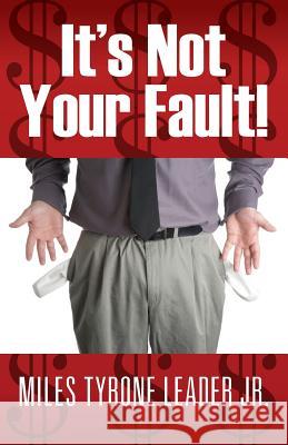 It's Not Your Fault! Miles Tyrone Leade 9781478735762 Outskirts Press - książka