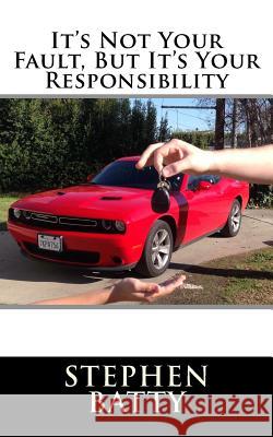 It's Not Your Fault, But It's Your Responsibility Stephen J. Batty 9781535006262 Createspace Independent Publishing Platform - książka
