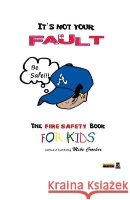 It's Not Your Fault: Fire Safety Book Mike Crocker Mike Crocker 9781536960587 Createspace Independent Publishing Platform - książka
