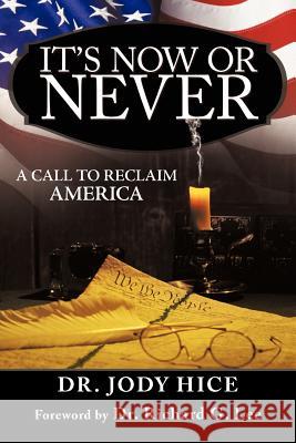 It's Now or Never: A Call to Reclaim America Hice, Jody 9781449732066 WestBow Press - książka