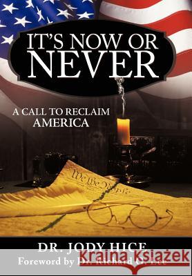 It's Now or Never: A Call to Reclaim America Hice, Jody 9781449732073 WestBow Press - książka