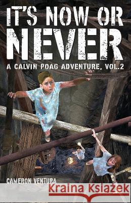 It's Now or Never: A Calvin Poag Adventure, vol. 2 Ventura, Cameron 9780999646625 Hidden Shelf Publishing House - książka