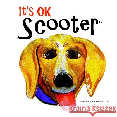 It's Ok Scooter: Children's Book Kris Courtney, American Artist Kris Courtney, Judy Cowan Lee 9781507623725 Createspace Independent Publishing Platform - książka