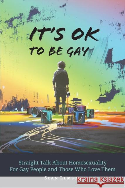 It's OK to Be Gay: Straight Talk About Homosexuality for Gay People and Those Who Love Them Sean Lemson 9781733004206 Lemson Publishing - książka
