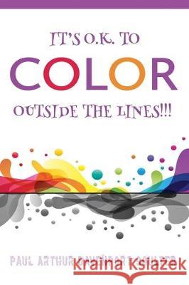 It's O.K. to Color Outside the Lines!!! Paul Arthur Davenport Coulter 9781082824845 Independently Published - książka