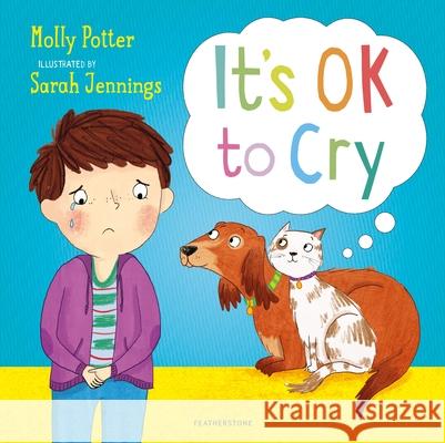 It's OK to Cry: A Let’s Talk picture book to help children talk about their feelings Molly Potter 9781472942425 Bloomsbury Publishing PLC - książka