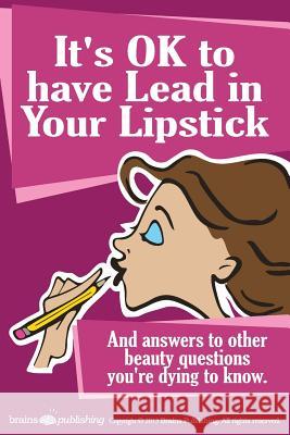 It's OK to have Lead in Your Lipstick Schueller, Randy 9780980217360 Brains Publishing - książka