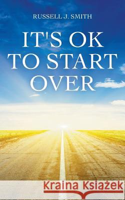 It's OK to Start Over Russell J Smith 9781681817798 Strategic Book Publishing - książka