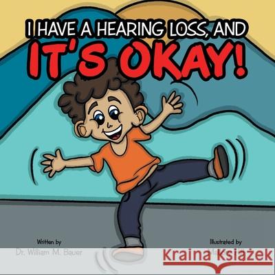 It's Okay!: I Have a Hearing Loss, And William M. Bauer Mallory Hill 9781664245129 WestBow Press - książka