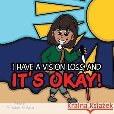 It's Okay!: I Have a Vision Loss, And William M. Bauer Mallory Hill 9781664247307 WestBow Press - książka