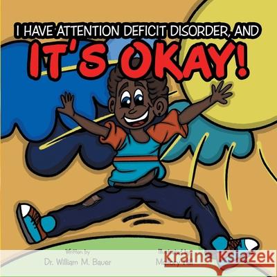 It's Okay!: I Have Attention Deficit Disorder, And William M. Bauer Mallory Hill 9781664244399 WestBow Press - książka