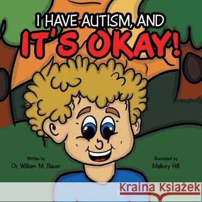 It's Okay!: I Have Autism, And Dr William M Bauer, Mallory Hill 9781664243507 WestBow Press - książka