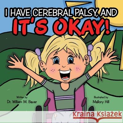 It's Okay!: I Have Cerebral Palsy, And William M. Bauer Mallory Hill 9781664243408 WestBow Press - książka